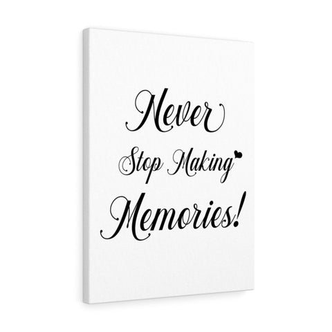 Print poster -- Never Stop Making Memories! -- Canvas 18x24 -- printify