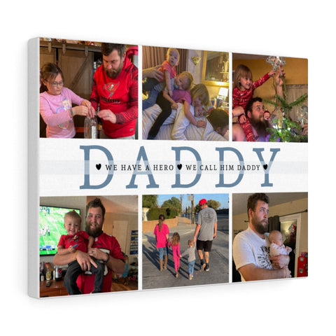 Daddy Family Prints -- Canvas 12"X16" -- We have a hero