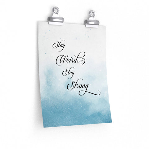 Print poster -- STAY WEIRD STAY STRONG -- 9x11 -- Printify