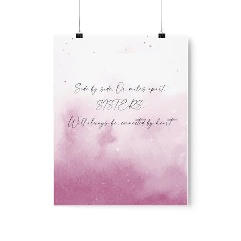 Printify Matte 11x14 Poster - Side by side, Or miles apart, SISTERS, Will always be, connected by heart