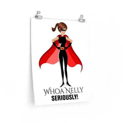 Print poster -- WHOA NELLY SERIOUSLY! -- 16x20 -- Printify