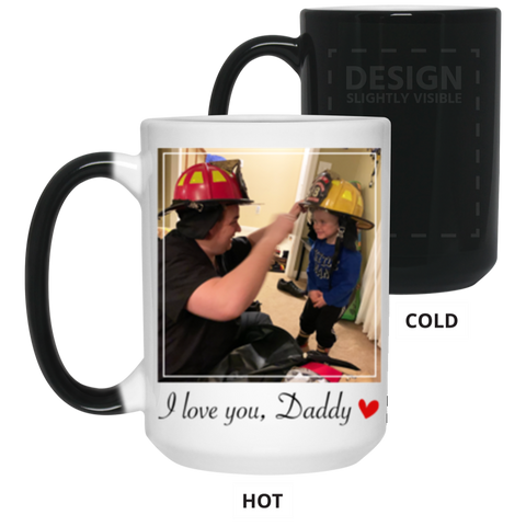 For Changing Colors Lover -- 15 oz. Color Changing -- I love you, Daddy