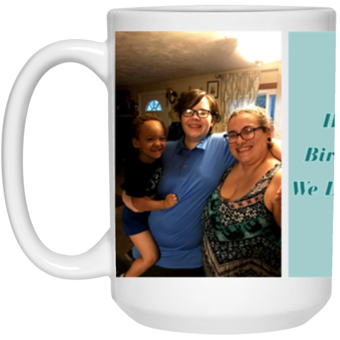 Photo Mug -- Happy Birthday!! We Love You! -- 15oz -- CC