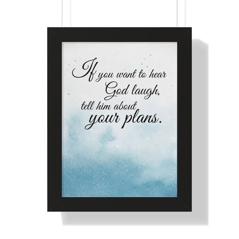 Print poster -- If you want to hear God laugh -- Black Framed 12”x16” -- Printify