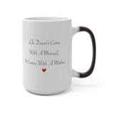 Text Photo Mug -- 15oz Color Changing -- Life Doesn’t Come With A Manual -- printify
