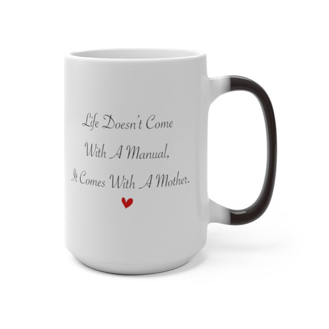 Text Photo Mug -- 15oz Color Changing -- Life Doesn’t Come With A Manual -- printify