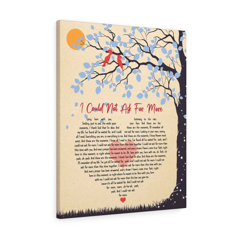 I Could Not Ask For More -- New style 4 -- Canvas 24x30 -- Printify