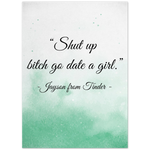 Your Own Quote -- Poster/ 5''x 7'' -- Shut up bitch