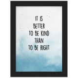 Your Own Quote -- Black Framed poster / 6”x8” -- It is better to be kind