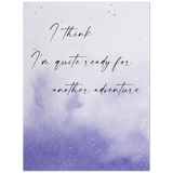 Print poster -- I think I’m quite ready for another adventure -- 6x8 -- Gelato