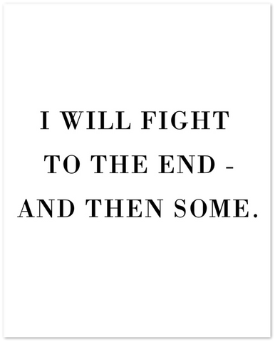 Poster -- I will fight to the end -- 8x10 -- gelato