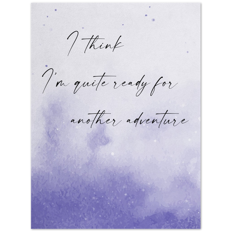 Print poster -- I think I’m quite ready for another adventure -- 6x8 -- Gelato