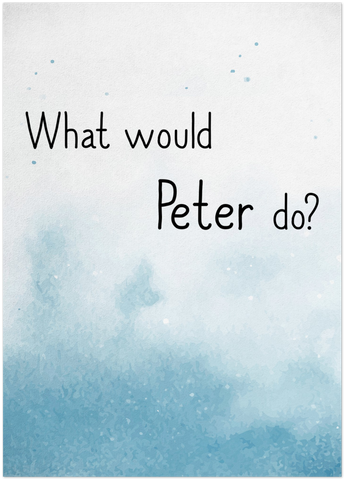 Your Own Quote -- Unframed  5''x 7'' -- What would Peter do