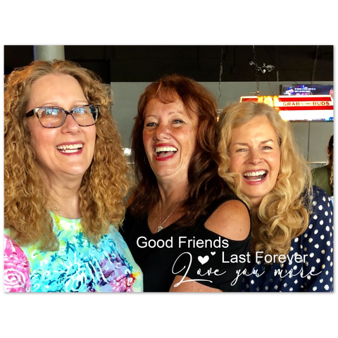 Print poster -- Good Friends Last Forever. Love you more -- 6x8 -- Gelato