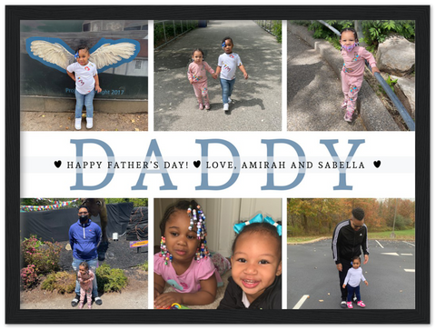 Daddy Family Prints --  Black Framed 12”x16” -- AMIRAH AND SABELLA